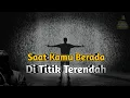 Lagu Ketika Kamu Merasa Lelah Dan Berada Di Titik Terendah | Motivasi Hidup