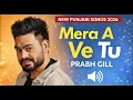Mera A Ve Tu (Official Audio) |Prabh Gill |NewPunjabi Song 2026 |Latest Punjabi Love Song