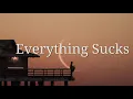 Download Lagu Everything Sucks - Vaultboy  | Song Lyrics
