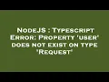 NodeJS Typescript Error Property user does not exist on type Request
