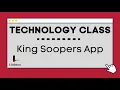 Technology Class King Soopers App