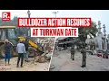 Lagu Breaking: Bulldozer Action Resumes At Turkman Gate After Stone-Pelting Incident