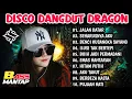 Lagu DISCO DANGDUT DRAGON 2025 - ALBUM MELAYU MALAYSIA BASS MANTAP