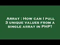 Array How can I pull 3 unique values from a single array in PHP
