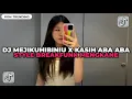Download Lagu DJ MEJIKUHIBINIU X KASIH ABA ABA STYLE BREAKFUNK MENGKANE VIRAL TIKTOK TERBARU 2025