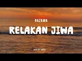 Download Lagu RELAKAN JIWA - HAZAMA (LIRIK LAGU)
