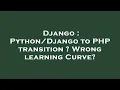 Django to PHP transition Wrong learning Curve