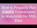 How to Properly Plot x and y Coordinates in Matplotlib for NHL Data