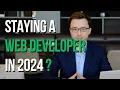 Staying a Web Developer In 2024 The Truth