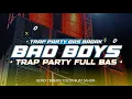 Download Lagu DJ BAD BOYS TRAP PARTY FULL BAS VIRAL TIKTOK COCOK BUAT CEK SOUND