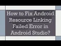 How to Fix Android Resource Linking Failed Error in Android Studio