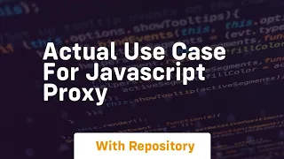 Actual use case for javascript proxy