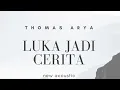 Download Lagu LUKA JADI CERITA - THOMAS ARYA ( new akustik ) Lyric