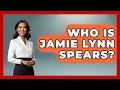 Who Is Jamie Lynn Spears - I m a 2000s Baby