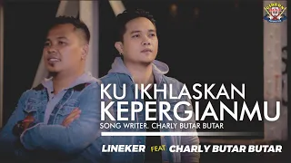 Download LINEKER S \u0026 CHARLY - KU IKHLASKAN KEPERGIAN MU  -  LAGU POP MELAYU TERBARU ( OFFICIAL MUSIC VIDIO ) MP3