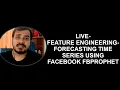 Live-Feature Engineering - Forecasting Time Series Using Facebook Fbprophet-Day 5