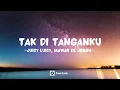 Download Lagu Juicy Luicy, Mawar de Jongh - Tak Di Tanganku (Lirik Lagu)