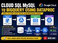 Cloud SQL MySQL to BigQuery using Dataproc End-to-End GCP Data Engineering Demo