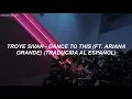 Troye Sivan - Dance To This ft. Ariana Grande (Traducida al español)