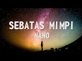 Download Lagu NANO - SEBATAS MIMPI (Lirik) || bawalah aku ke dalam mimpimu