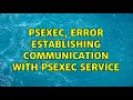 PsExec Error establishing communication with PsExec service