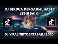 Lagu DJ BERDUA DENGANMU PASTI LEBIH BAIK VIRAL TIKTOK TERBARU 2023