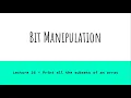 Lecture 16 - Print all the subsets of an array Bit Manipulation Tutorial