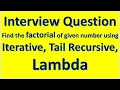 Interview Question - Find the factorial of given number using Iterative Tail Recursive Lambda