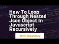 How to loop through nested json object in javascript recursively