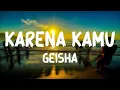 Download Lagu Karena Kamu - Geisha [ Lirik ] Saatnya tunjukkan semua tentang hatimu