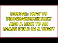 Drupal How to programmatically add a link to an image field in a view 2 Solutions