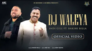 Bakshi Billa & Indi Gill - DJ Waleya | Music Video | Latest Punjabi Music 2022
