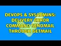 DevOps SysAdmins Delivery error command sendmail through Getmail