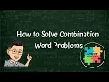 How to Solve Combination Word Problems