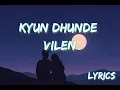 Kyun dhunde, lyrics "vilen"