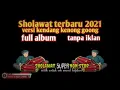 Download Lagu KUMPULAN SHOLAWAT VERSI KENDANG KENONG GOONG || SPESIAL TERBARU 2021 FULL ALBUM TANPA IKLAN