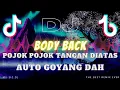 DJ REMIX BODY BACK X POJOK POJOK TANGAN DIATAS VIRAL TIKTOK FULL BASS + JEDUG JEDUG PALING MANTAPS