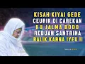 Download Lagu KISAH KIYAI GEDE DI CAREKAN KU JALMA BODO | ABUYA UCI CILONGOK
