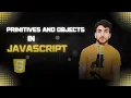 Primitives and Objects in JavaScript Exploring Primitives and Objects CodeWithBismillah