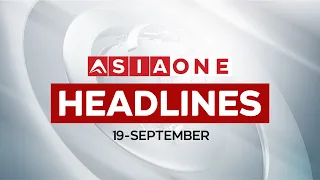 Latest Worldwide Headlines | 19 September | 07 :00 PM | Asia One News
