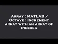Array MATLAB Octave Increment array with an array of indexes