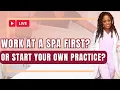 Work at a Spa vs Work for Yourself Massage Therapists Estheticians