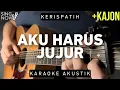 Download Lagu Aku Harus Jujur - Kerispatih (Karaoke Akustik + Kajon)