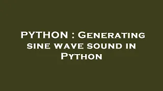 PYTHON Generating sine wave sound in Python