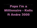 Papa I'm A Millionaire (Millionaire) - Kelis ft Andre 3000 Lyrics