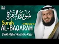 Lagu Surah Al-Baqarah Full By Sheikh Mishari Rashid Alafasy | Heart Touching Recitation | سوره البقره