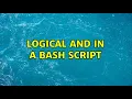 Unix Linux Logical AND in a bash script 4 Solutions