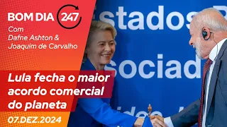 Bom dia 247: Lula fecha o maior acordo comercial do planeta (7.12.24)