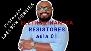 RESISTORES AULA 01 (ELETRODINÂMICA)
