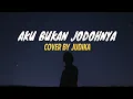 Aku Bukan Jodohnya Cover by Judika [Lirik]